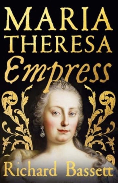 Maria Theresa: Empress - The Making of the Austrian Enlightenment