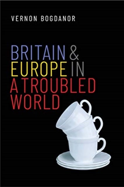 Bilde av Britain And Europe In A Troubled World Av Vernon Bogdanor