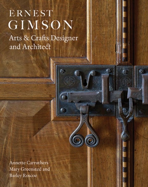 Ernest Gimson - Arts & Crafts Designer and Architect