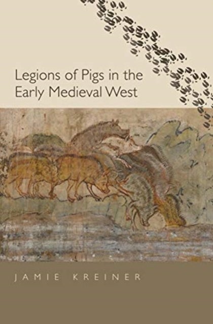 Bilde av Legions Of Pigs In The Early Medieval West Av Jamie Kreiner