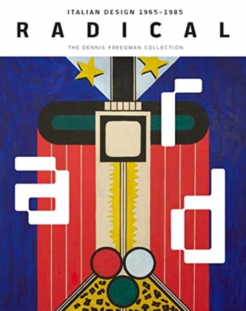 Radical - Italian Design 1965¿1985, The Dennis Freedman Collection