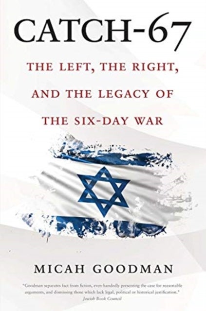 Catch-67 - The Left, the Right, and the Legacy of the Six-Day War