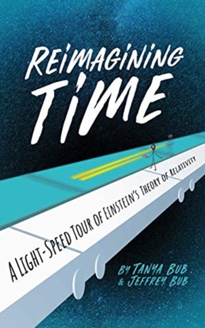 Reimagining Time - A Light-Speed Tour of Einstein's Theory of Relativity