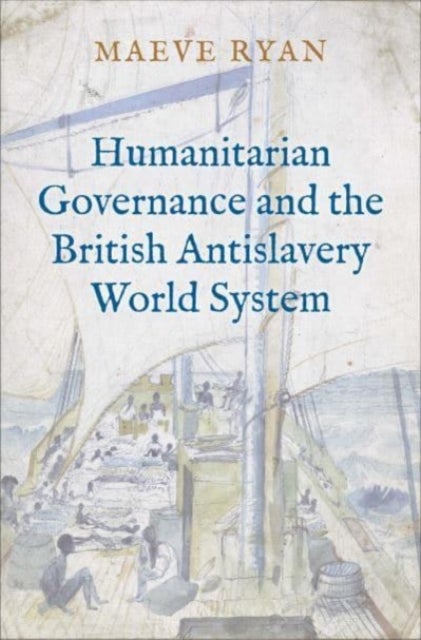Bilde av Humanitarian Governance And The British Antislavery World System Av Maeve Ryan