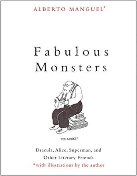 Fabulous Monsters - Dracula, Alice, Superman, and Other Literary Friends