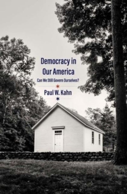 Bilde av Democracy In Our America Av Paul W. Kahn