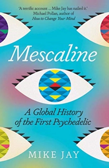 Mescaline - A Global History of the First Psychedelic