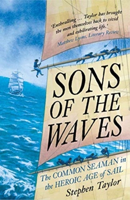 Sons of the Waves - The Common Seaman in the Heroic Age of Sail