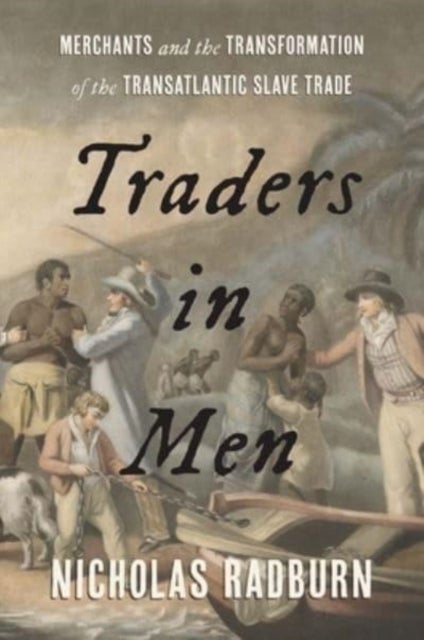 Traders in Men - Merchants and the Transformation of the Transatlantic Slave Trade