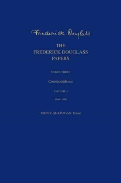 The Frederick Douglass Papers - Series Three: Correspondence, Volume 3: 1866-1880