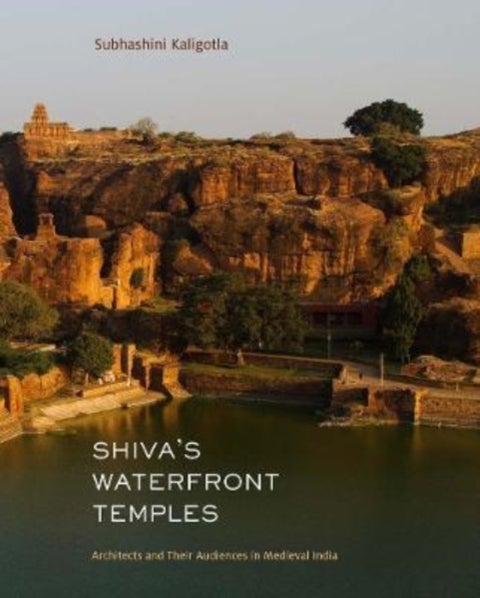 Shiva's Waterfront Temples - Architects and Their Audiences in Medieval India