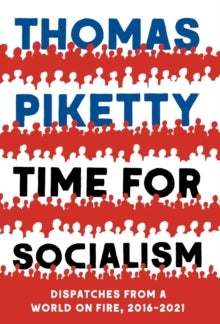 Time for Socialism - Dispatches from a World on Fire, 2016-2021