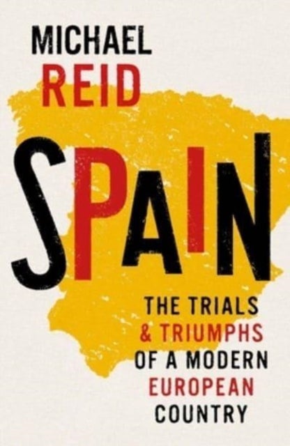 Spain: Trials and Triumphs of a Modern European Co - The Trials and Triumphs of a Modern European Country