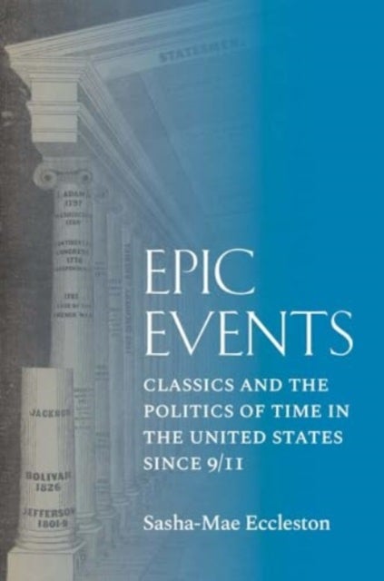 Epic Events - Classics and the Politics of Time in the United States since 9/11