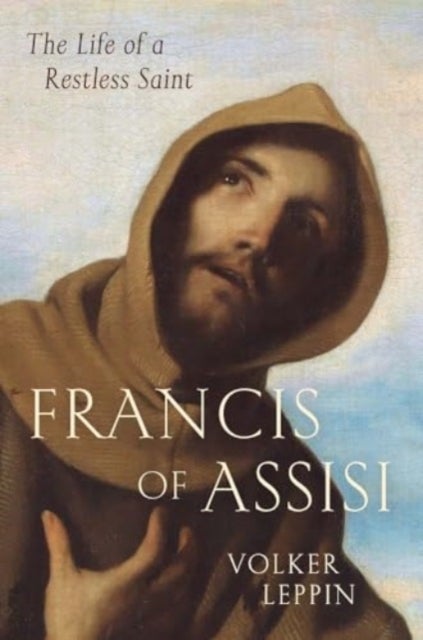 Francis of Assisi - The Life of a Restless Saint