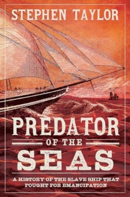 Predator of the Seas - A History of the Slaveship that Fought for Emancipation
