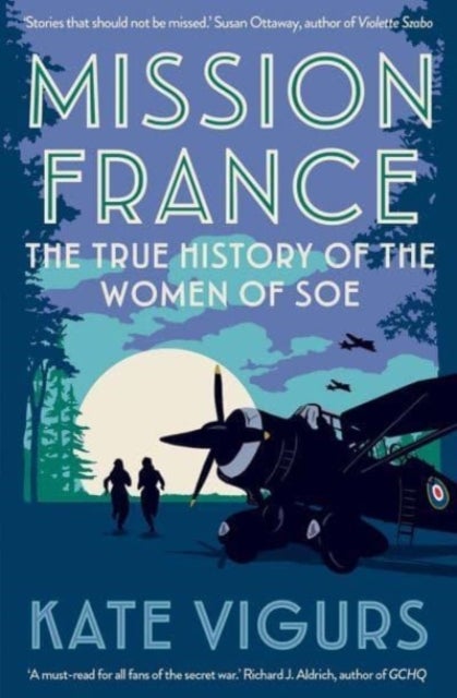 Mission France - The True History of the Women of SOE