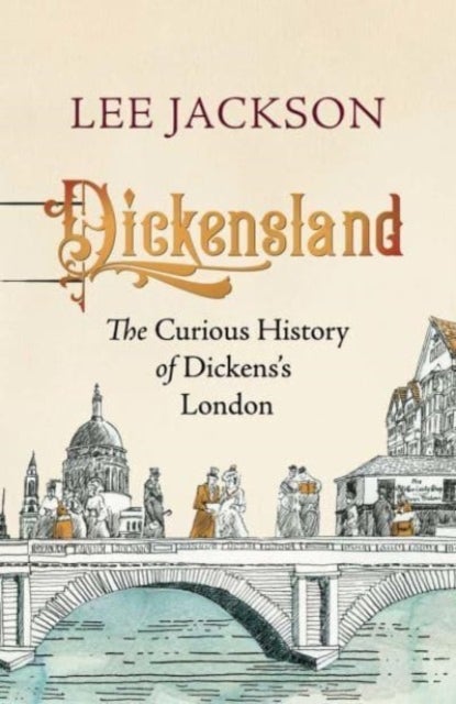 Dickensland - The Curious History of Dickens's London