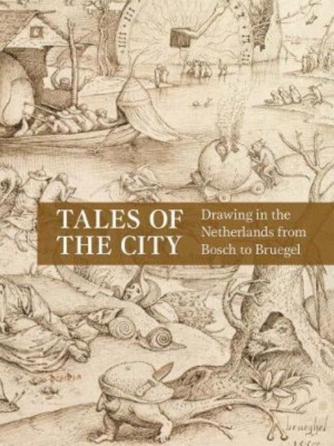 Tales of the City - Drawing in the Netherlands from Bosch to Bruegel
