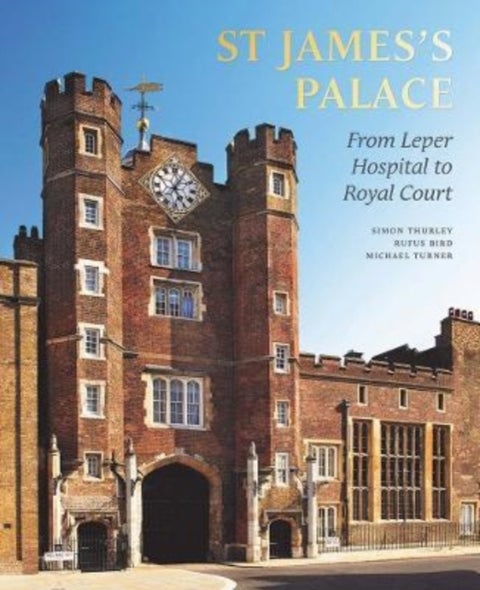 St James's Palace - From Leper Hospital to Royal Court