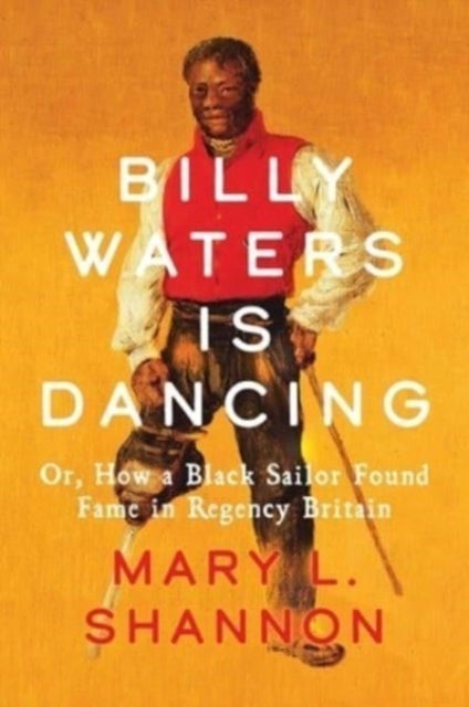 Billy Waters is Dancing - Or, How a Black Sailor Found Fame in Regency Britain