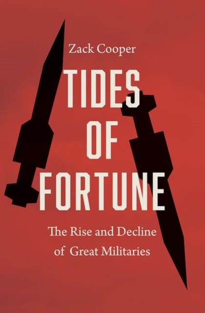 Tides of Fortune - The Rise and Decline of Great Militaries