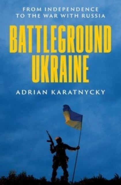 Battleground Ukraine - From Independence to the War with Russia
