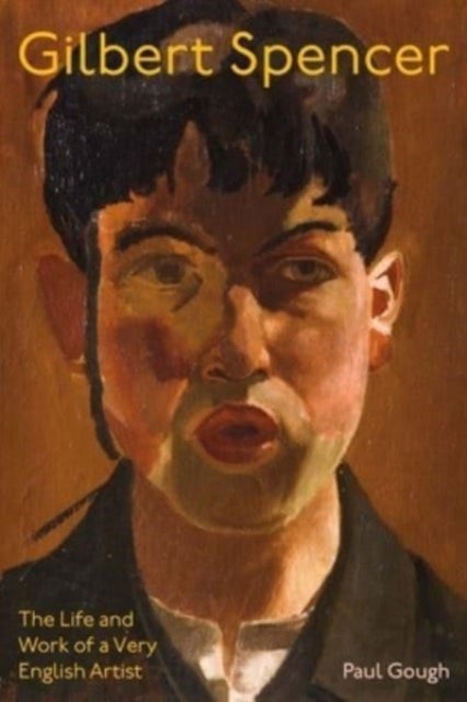 Gilbert Spencer - The Life and Work of a Very English Artist