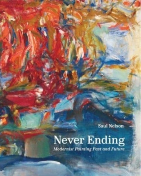 Never Ending - Modernist Painting Past and Future