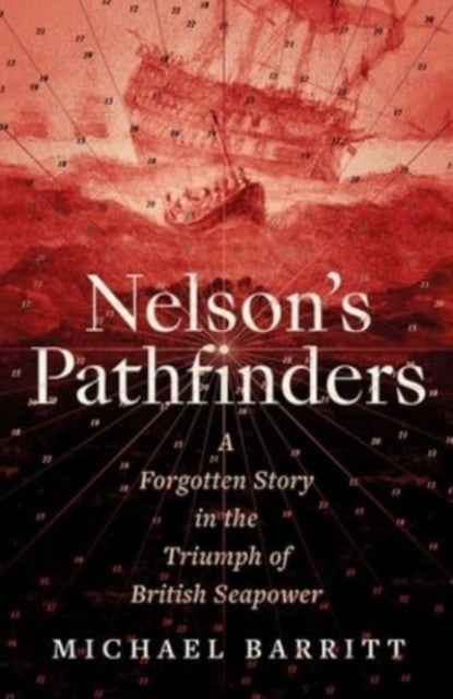 Nelson's Pathfinders - A Forgotten Story in the Triumph of British Seapower