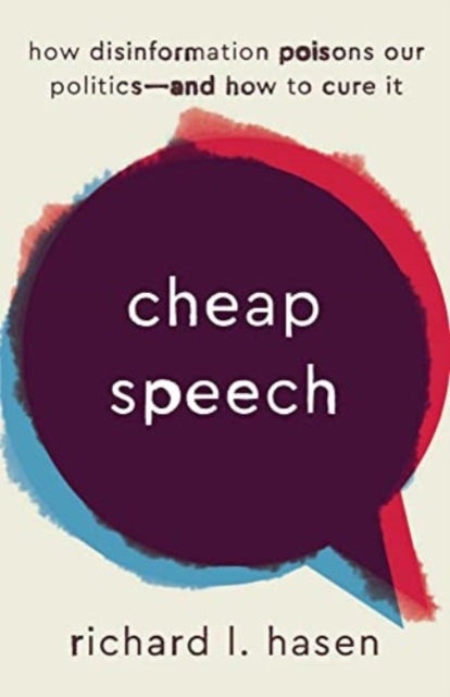Cheap Speech - How Disinformation Poisons Our Politics¿and How to Cure It