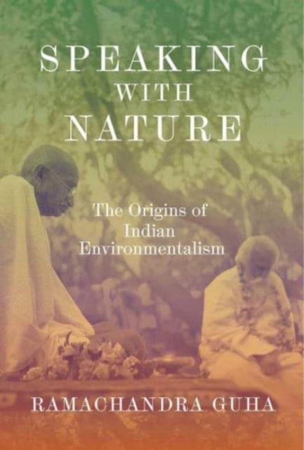 Speaking with Nature - The Origins of Indian Environmentalism
