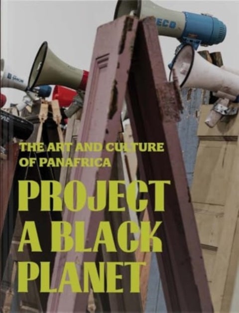 Project a Black Planet - The Art and Culture of Panafrica