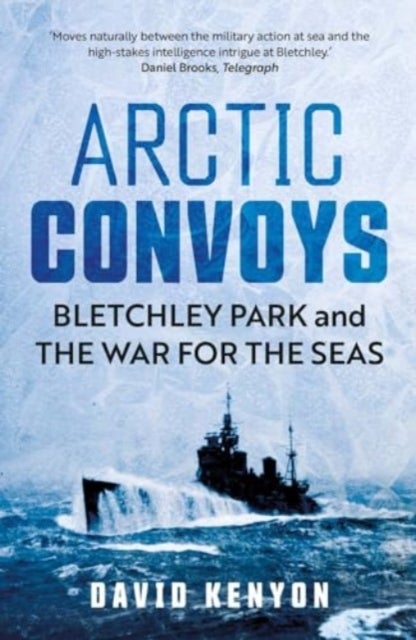 Arctic Convoys - Bletchley Park and the War for the Seas