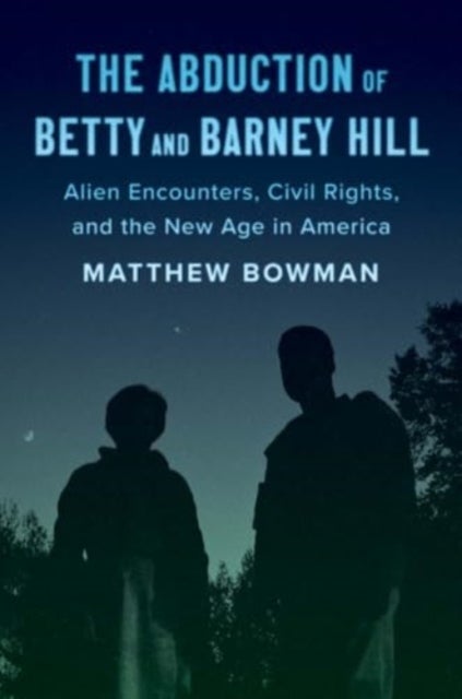 The Abduction of Betty and Barney Hill - Alien Encounters, Civil Rights, and the New Age in America