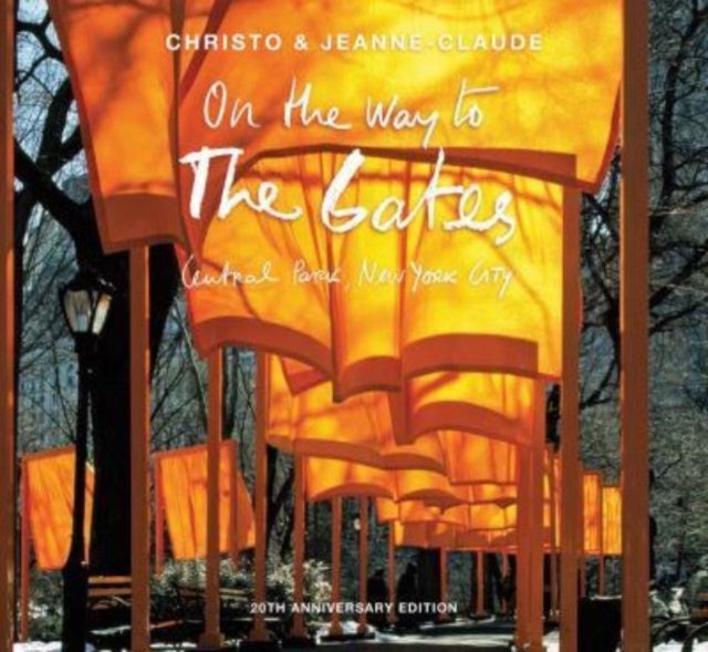 Christo and Jeanne-Claude - On the Way to The Gates, Central Park, New York City: 20th Anniversary Edition