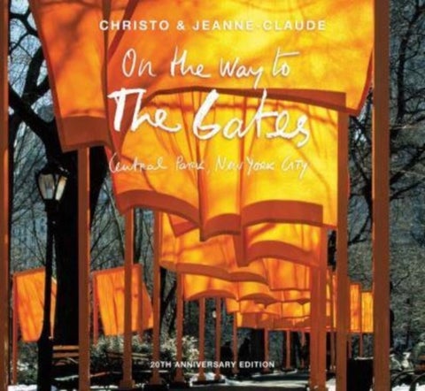 Christo and Jeanne-Claude - On the Way to The Gates, Central Park, New York City: 20th Anniversary Edition