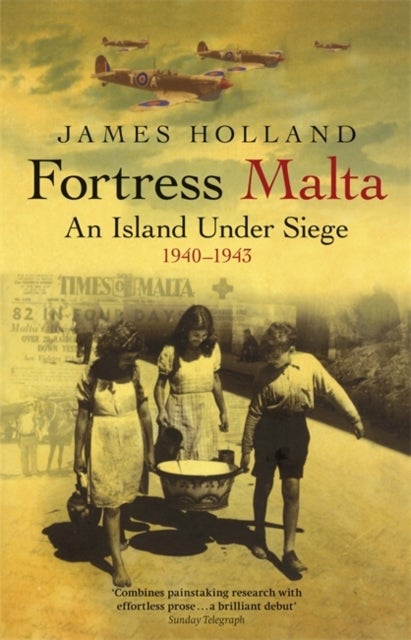 Fortress Malta - An Island Under Siege 1940-1943
