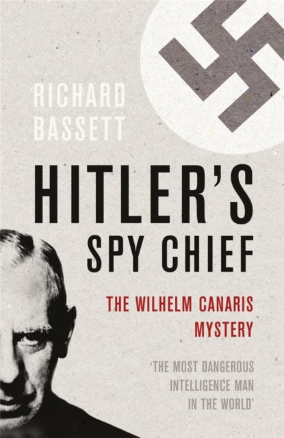 Hitler's Spy Chief - The Wilhelm Canaris Mystery