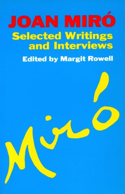 Joan Miro - Selected Writings and Interviews