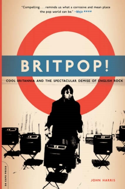 Britpop! - Cool Britannia And The Spectacular Demise Of English Rock