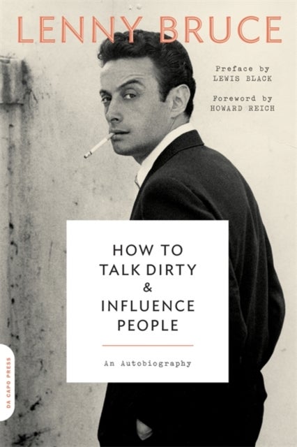 Bilde av How To Talk Dirty And Influence People Av Lewis Black, Lenny Bruce, Howard Reich