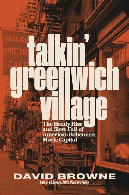 Talkin' Greenwich Village - The Heady Rise and Slow Fall of America¿s Bohemian Music Capital