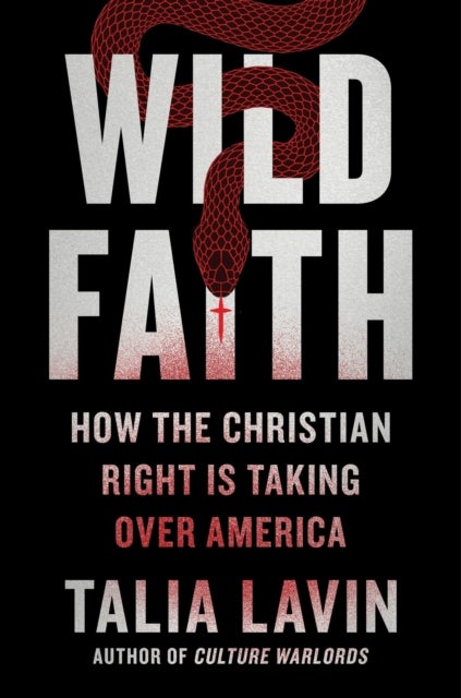 Wild Faith - How the Christian Right Is Taking Over America