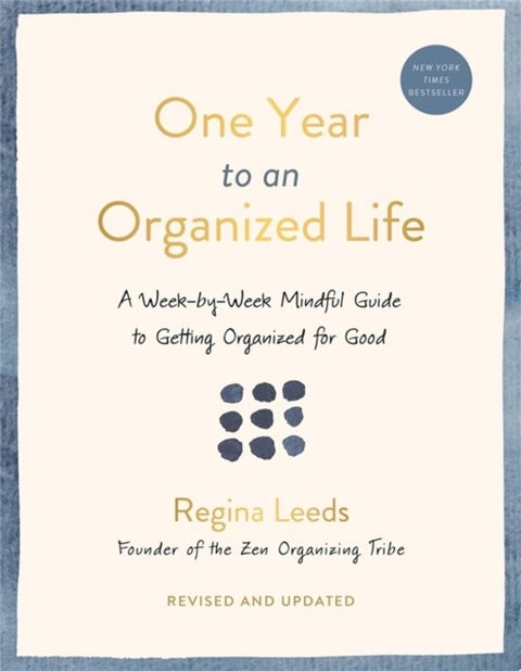 One Year to an Organized Life - A Week-by-Week Mindful Guide to Getting Organized for Good