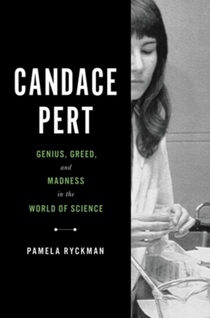 Candace Pert - Genius, Greed, and Madness in the World of Science