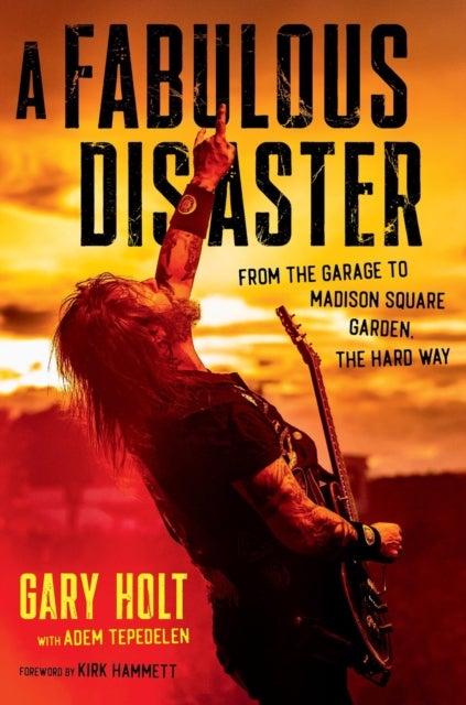 A Fabulous Disaster - From the Garage to Madison Square Garden, the Hard Way