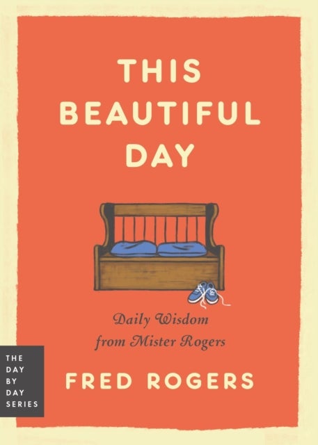 This Beautiful Day - Daily Wisdom from Mister Rogers