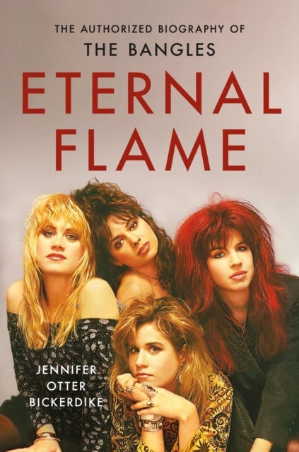 Eternal Flame - The Authorized Biography of The Bangles