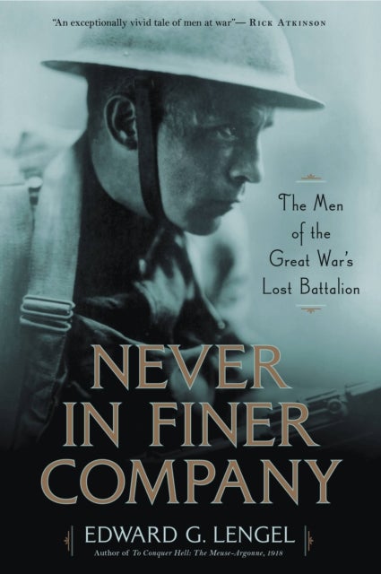 Never in Finer Company - The Men of the Great War's Lost Battalion